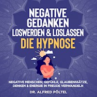 Negative Gedanken loswerden & loslassen - die Hypnose - Dr. Alfred Pöltel - Hörbuch
