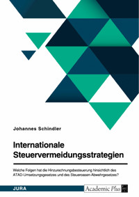 Internationale Steuervermeidungsstrategien. Welche Folgen hat die Hinzurechnungsbesteuerung hinsichtlich des ATAD-Umsetzungsgesetzes und des Steueroasen-Abwehrgesetzes? - Johannes Schindler - E-Book