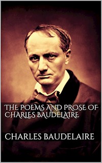 The Poems And Prose Of Charles Baudelaire - Charles Baudelaire. - E-Book
