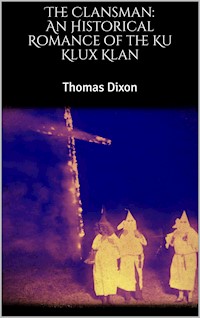 The Clansman: An Historical Romance of the Ku Klux Klan - Thomas Dixon - E-Book