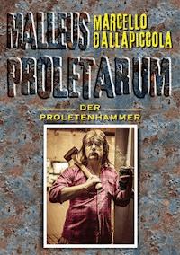 Malleus Proletarum - Der Proletenhammer - Marcello Dallapiccola - E-Book