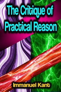 The Critique of Practical Reason - Immanuel Kant - E-Book