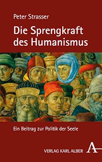 Die Sprengkraft des Humanismus - Peter Strasser - E-Book