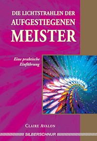 Die Lichtstrahlen der Aufgestiegenen Meister - Claire Avalon - E-Book