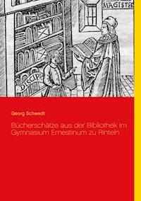 Bücherschätze aus der Bibliothek im Gymnasium Ernestinum zu Rinteln - Georg Schwedt - E-Book