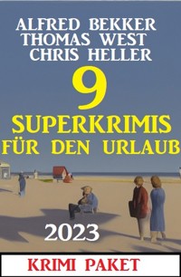 9 Superkrimis für den Urlaub 2023: Krimi Paket - Alfred Bekker - E-Book