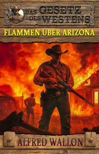 Flammen über Arizona - Alfred Wallon - E-Book