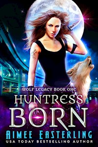 Huntress Born - Aimee Easterling - E-Book