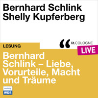 Bernhard Schlink - Liebe, Vorurteile, Macht und Träume - lit.COLOGNE live (Ungekürzt) - Bernhard Schlink - Hörbuch