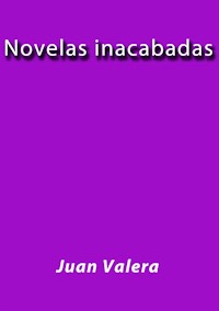 Novelas inacabadas - Juan Valera - E-Book