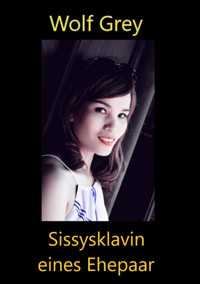 Sissysklavin eines Ehepaares - Wolf Grey - E-Book