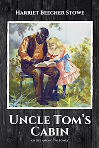 Uncle Tom’s Cabin - Harriet Beecher-Stowe - E-Book