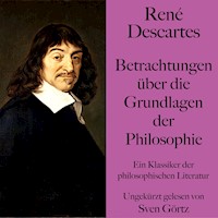 René Descartes: Betrachtungen über die Grundlagen der Philosophie - Rene Descartes - Hörbuch