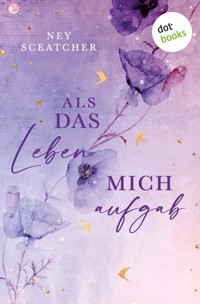 Als das Leben mich aufgab - Ney Sceatcher - E-Book