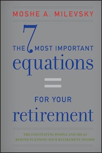 The 7 Most Important Equations for Your Retirement - Moshe A. Milevsky - E-Book