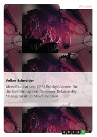 Identifikation von CRM-Erfolgsfaktoren für die Einführung von Customer Relationship Management im Maschinenbau - Volker Schneider - E-Book