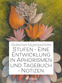 Stufen - Eine Entwicklung in Aphorismen und Tagebuch-Notizen - Christian Morgenstern - E-Book