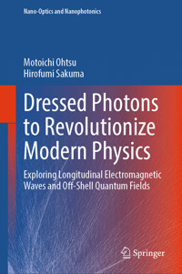 Dressed Photons to Revolutionize Modern Physics - Motoichi Ohtsu - E-Book