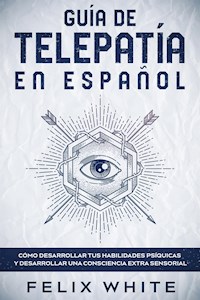 Guía de Telepatía en Español - Felix White - E-Book