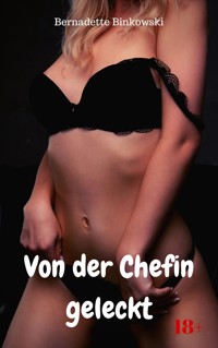 Von der Chefin geleckt - Bernadette Binkowski - E-Book