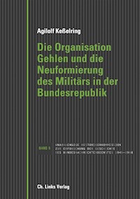 Die Organisation Gehlen und die Neuformierung des Militärs in der Bundesrepublik - Agilolf Keßelring - E-Book