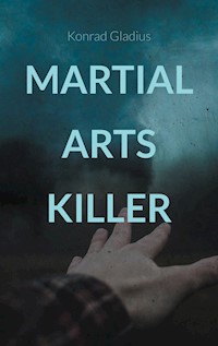 Martial Arts Killer - Konrad Gladius - E-Book