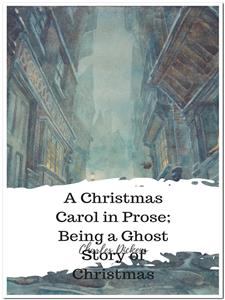 A Christmas Carol in Prose; Being a Ghost Story of Christmas - Charles Dickens. - E-Book