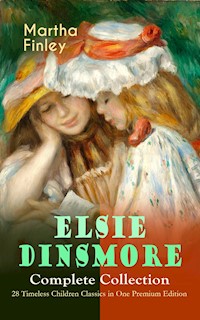 ELSIE DINSMORE Complete Collection – 28 Timeless Children Classics in One Premium Edition - Martha Finley - E-Book