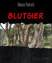 Blutgier - Bianca Pautsch - kostenlos E-Book