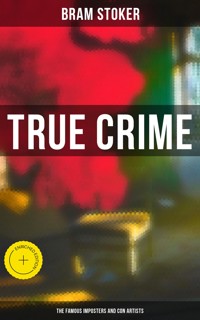 True Crime: The Famous Imposters and Con Artists - Bram Stoker - E-Book