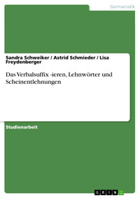Das Verbalsuffix -ieren, Lehnwörter und Scheinentlehnungen - Sandra Schweiker - E-Book