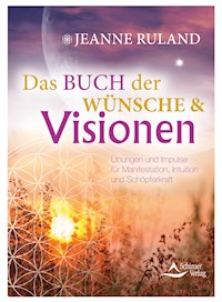 Das Buch der Wünsche & Visionen - Jeanne Ruland - E-Book