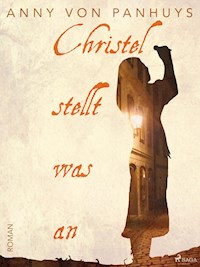 Christel stellt was an - Anny von Panhuys - E-Book