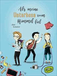 Als meine Unterhose vom Himmel fiel - Jana Scheerer - E-Book
