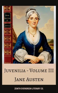 Juvenilia – Volume III - Jane Austen. - E-Book