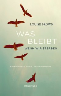 Was bleibt, wenn wir sterben - Louise Brown - E-Book