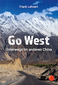 Go West. Unterwegs im anderen China - Frank Lehnert - E-Book