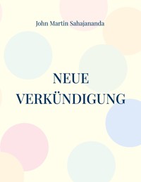 Neue Verkündigung - John Martin Sahajananda - E-Book