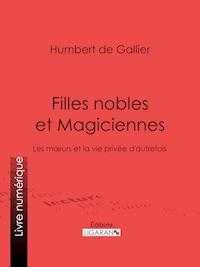 Filles nobles et Magiciennes - Humbert de Gallier - E-Book