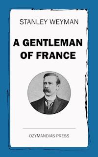 A Gentleman of France - Stanley Weyman - E-Book