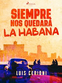 Siempre nos quedará la Habana - Luis Cerioni - E-Book