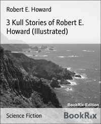3 Kull Stories of Robert E. Howard (Illustrated) - Robert E. Howard - E-Book