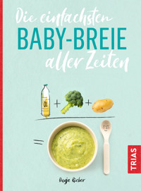 Die einfachsten Babybreie aller Zeiten - Dunja Rieber - E-Book