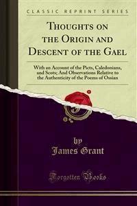 Thoughts on the Origin and Descent of the Gael - James Grant - E-Book