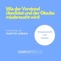Wie der Verstand überlistet und der Glaube missbraucht wird - Martin Urban - Hörbuch