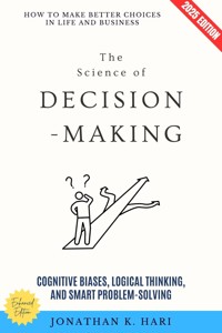 The Science of Decision-Making: - Jonathan K. Hari - E-Book