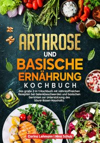 Arthrose und Basische Ernährung Kochbuch - Carina Lehmann - E-Book