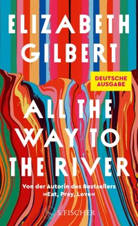 All the Way to the River - Elizabeth Gilbert - E-Book
