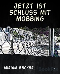 Jetzt ist Schluss mit Mobbing - Miriam Becker - E-Book