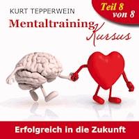 Mentaltraining Kursus: Erfolgreich in die Zukunft - Teil 8 -  - Hörbuch
